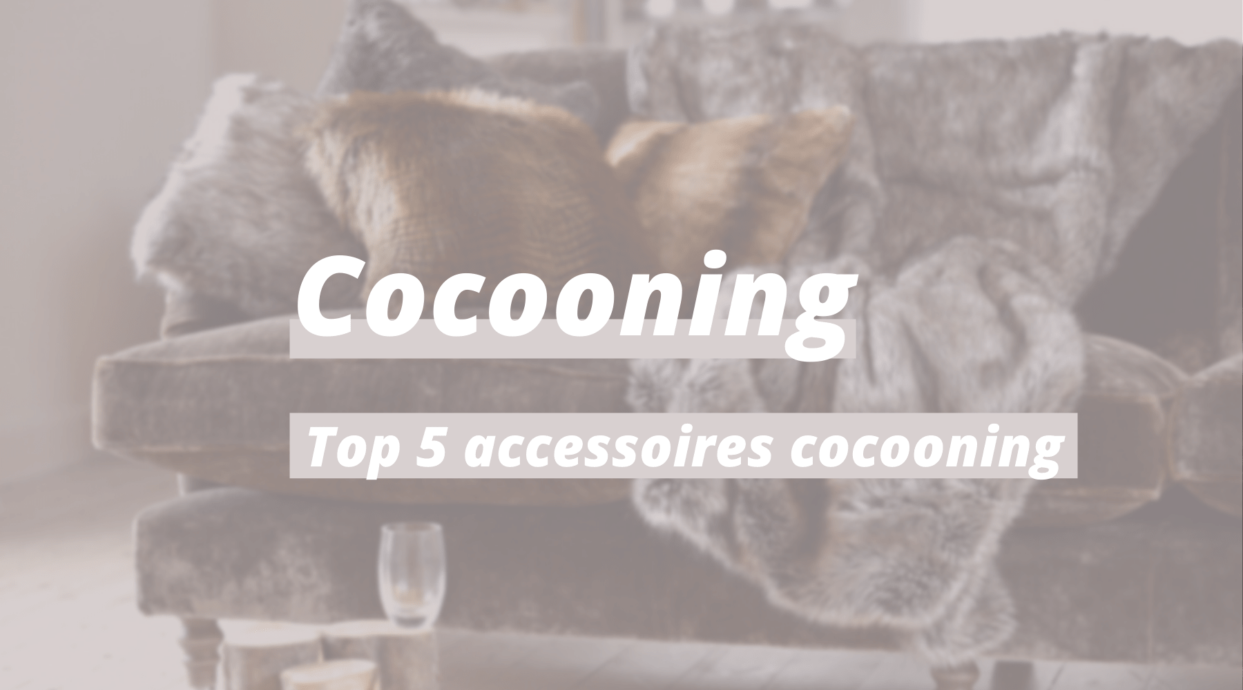 Top 5 des Accessoires Cocooning | Univers Plaid
