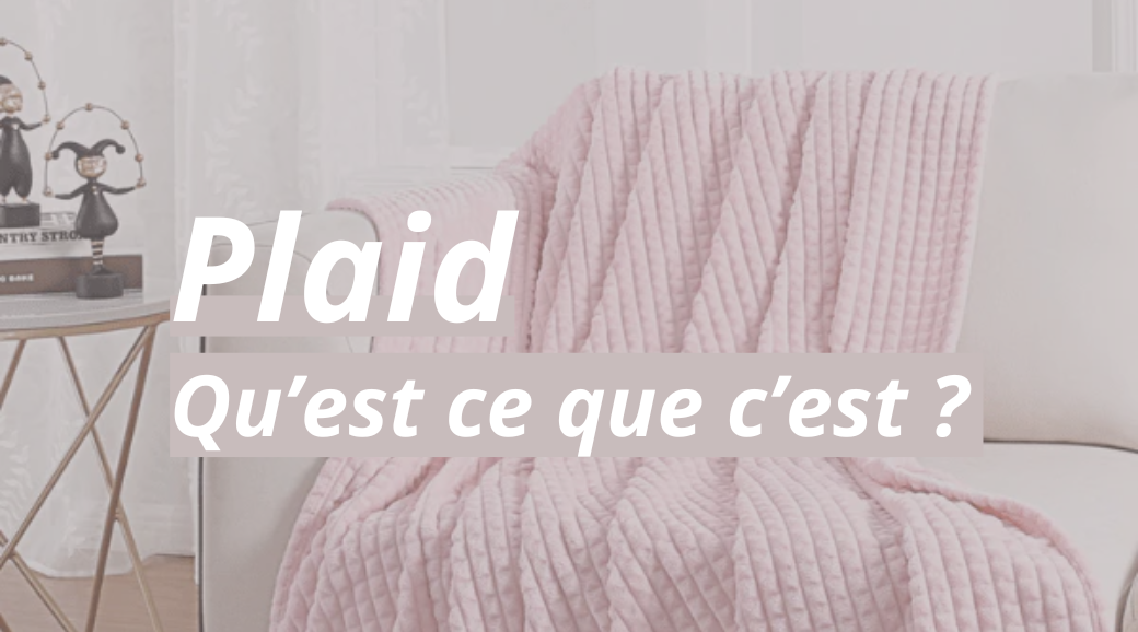 Qu'est-ce qu'un Plaid ?